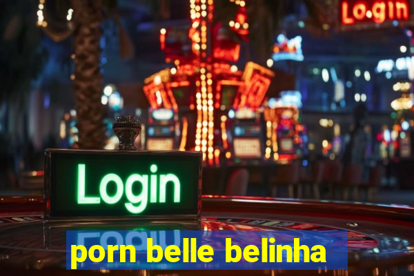 porn belle belinha